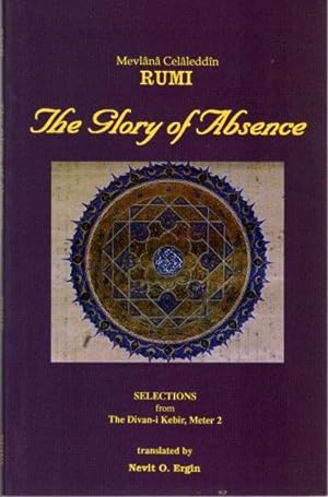 Seller image for THE GLORY OF ABSENCE: SELECTIONS FROM THE DIVAN-I KEBIR, METER 2 for sale by By The Way Books