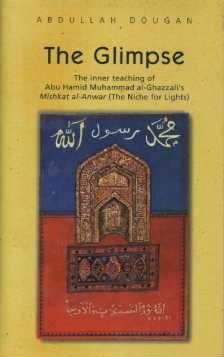 Seller image for THE GLIMPSE: THE INNER TEACHING OF ABU HAMID MUHAMMAD AL-GHAZZALI'S MISHKAT AL-ANWAR (THE NICHE FOR LIGHTS) for sale by By The Way Books