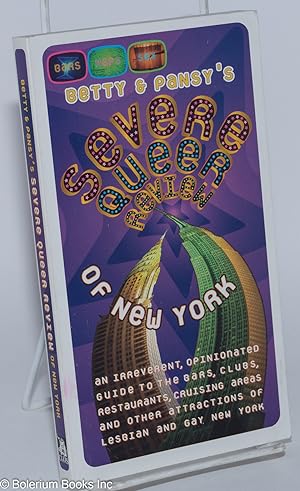 Image du vendeur pour Betty & Pansy's Severe Queer Review of New York, an irreverent, opinionated guide to the bars, clubs, restaurants, cruising areas, bookstores, and other attractions of lesbian and gay Manhattan mis en vente par Bolerium Books Inc.