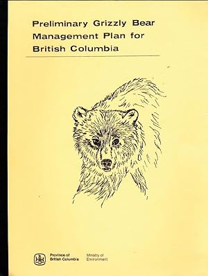 Imagen del vendedor de Preliminary Grizzly Bear Management Plan for British Columbia a la venta por Clausen Books, RMABA