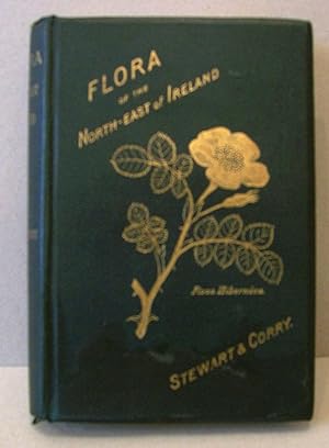 Seller image for A Flora of the North-East of Ireland Including the Phanerogamia, the Cryptogamia Vascularia, and the Muscineae for sale by Mainly Books