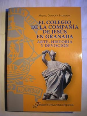 El Colegio de la Compañía de Jesús en Granada. Arte, historia y devoción.