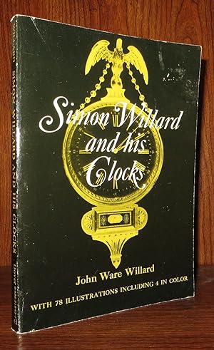Imagen del vendedor de SIMON WILLARD AND HIS CLOCKS a la venta por Rare Book Cellar