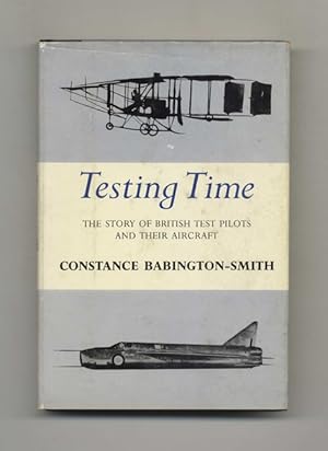 Testing Time: The Story of British Test Pilots and Their Aircraft - 1st Edition/1st Printing