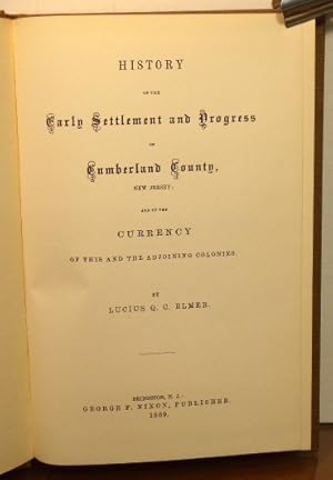 Image du vendeur pour HISTORY OF THE EARLY SETTLEMENT AND PROGRESS OF CUMBERLAND COUNTY, NEW JERSEY; AND OF THE CURRENCY OF THIS AND THE ADJOINING COLONIES mis en vente par RON RAMSWICK BOOKS, IOBA