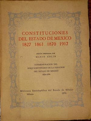 Constituciones Del Estado De Mexico 1827 - 1861 - 1870 - 1917 . Conmemoración Del Sesquicentenari...