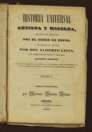 Imagen del vendedor de Historia Universal Antigua y Moderna, Escrita En Frances Por El Conde De Segur, y Traducida al Espaol Por Don Alberto Lista, Con Correcciones, Notas y Adiciones. Tomo 1 a la venta por Librera Urbe