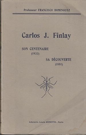 Carlos J. Finlay, son centenaire (1933), sa découverte (1881)