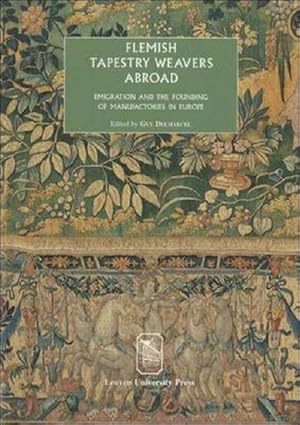 Imagen del vendedor de Flemish Tapestry Weavers Abroad. Emigration and the Founding of Manufactories in Europe. Proceedings of the International Conference (Mechelen, October 2-3, 2000) a la venta por BOOKSELLER  -  ERIK TONEN  BOOKS