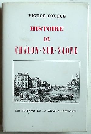 Bild des Verkufers fr Histoire de Chalon-sur-Sane, depuis les temps les plus reculs jusqu' nos jours zum Verkauf von Le Rayon populaire