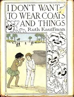 Image du vendeur pour I Don't Want to Wear Coats and Things: a Modern Ballad for Young Children mis en vente par Babylon Revisited Rare Books