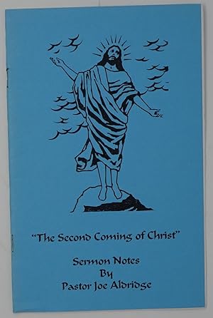 The Second Coming of Christ: Sermon Notes By Pastor Joe Aldridge