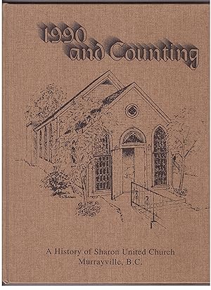 Imagen del vendedor de 1990 and Counting, a History of Sharon United Church, Murrayville, B. C. a la venta por Ainsworth Books ( IOBA)