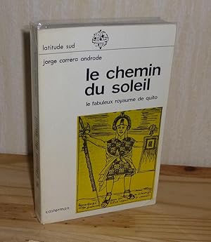 Imagen del vendedor de Le chemin du soleil. Le fabuleux royaume de Quito. Traduit de l'espagnol par Jean A. Mazoyer. Latitude Sud. Casterman. Paris. 1965. a la venta por Mesnard - Comptoir du Livre Ancien