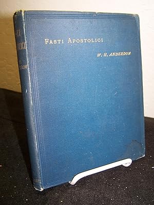 Fasti Apostolici: A Chronological Survey of the Years Between the Ascension of Our Lord and the M...