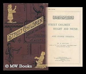 Seller image for Street Children Sought and Found and Other Stories / by A. Delver [I. E. Alfred Alsop] for sale by MW Books Ltd.