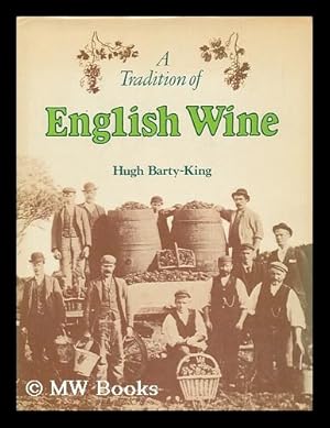 Seller image for A Tradition of English Wine : the Story of Two Thousand Years of English Wine Made from English Grapes / [By] Hugh Barty-King for sale by MW Books Ltd.