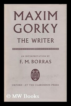 Bild des Verkufers fr Maxim Gorky the Writer: an Interpretation zum Verkauf von MW Books Ltd.