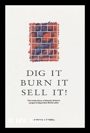 Seller image for Dig it Burn it Sell It! : the Story of Ibstock Johnsen 1825-1990 for sale by MW Books Ltd.
