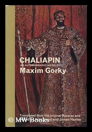 Seller image for Chaliapin: an Autobiography, As Told to Maxim Gorky; with Supplementary Correspondence and Notes, Translated from the Russian, Compiled and Edited by Nina Froud and James Hanley - [Uniform Title: Fedor Ivanovich Shaliapin. English. Selections] for sale by MW Books Ltd.