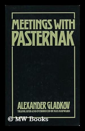 Seller image for Meetings with Pasternak : a Memoir / by Alexander Gladkov ; Translated from the Russian and Edited with Notes and Introduction by Max Hayward - [Uniform Title: Vstrechi S Pasternakom. English] for sale by MW Books Ltd.