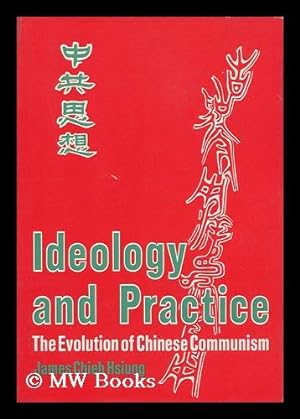 Seller image for Ideology and Practice : the Evolution of Chinese Communism / [By] James Chieh Hsiung for sale by MW Books Ltd.