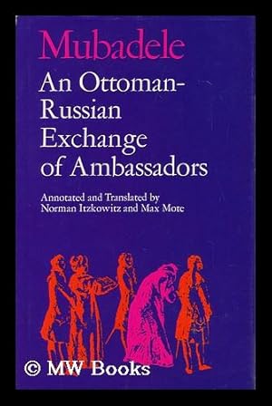 Image du vendeur pour Mubadele; an Ottoman-Russian Exchange of Ambassadors. Annotated and Translated by Norman Itzkowitz and Max Mote mis en vente par MW Books Ltd.