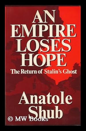 Imagen del vendedor de An Empire Loses Hope : the Return of Stalin's Ghost / Anatole Shub a la venta por MW Books Ltd.
