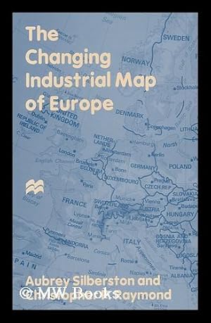 Imagen del vendedor de The Changing Industrial Map of Europe / Aubrey Silberston and Christopher P. Raymond a la venta por MW Books Ltd.