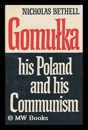 Seller image for Gomulka, His Poland and His Communism, by Nicholas Bethell for sale by MW Books