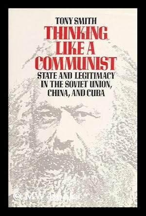 Seller image for Thinking like a Communist : State and Legitimacy in the Soviet Union, China, and Cuba for sale by MW Books Ltd.