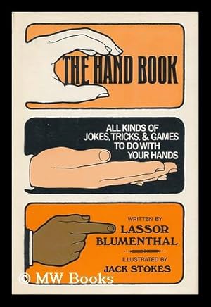 Seller image for The Hand Book; all Kinds of Jokes, Tricks, & Games to Do with Your Hands [By] Lassor A. Blumenthal. Illustrated by Jack Stokes for sale by MW Books