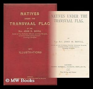 Seller image for Natives under the Transvaal Flag / by the Rev. John H. Bovill for sale by MW Books