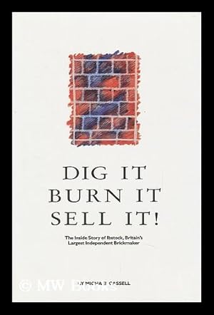 Seller image for Dig it Burn it Sell It! : the Story of Ibstock Johnsen 1825-1990 for sale by MW Books
