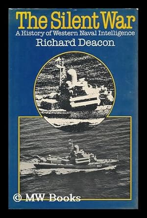 Seller image for The Silent War : a History of Western Naval Intelligence / Richard Deacon [I. E. D. McCormick] for sale by MW Books