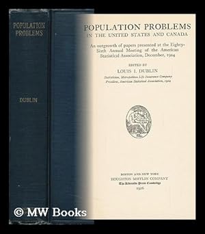 Seller image for Population Problems in the United States and Canada: an Outgrowth of Papers Presented At the Eighty-Sixth Annual Meeting of the American Statistical Association, December, 1924 for sale by MW Books