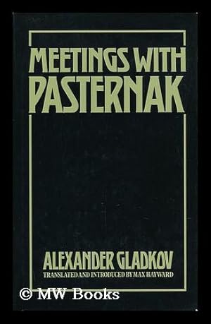 Immagine del venditore per Meetings with Pasternak : a Memoir / by Alexander Gladkov ; Translated from the Russian and Edited with Notes and Introduction by Max Hayward - [Uniform Title: Vstrechi S Pasternakom. English] venduto da MW Books