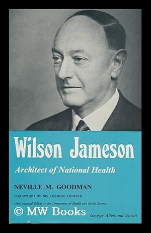 Imagen del vendedor de Wilson Jameson: Architect of National Health / by Neville M. Goodman; with a Foreword by Sir George Godber a la venta por MW Books