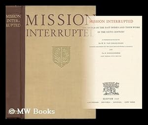 Seller image for Mission Interrupted: the Dutch in the East Indies and Their Work in the Xxth Century for sale by MW Books