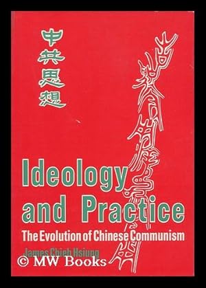 Seller image for Ideology and Practice : the Evolution of Chinese Communism / [By] James Chieh Hsiung for sale by MW Books