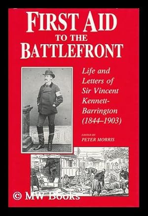 Seller image for First Aid to the Battlefront : Life and Letters of Sir Vincent Kennett-Barrington (1844-1903) for sale by MW Books
