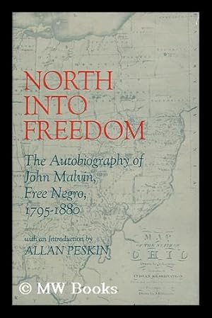 Seller image for North Into Freedom; the Autobiography of John Malvin, Free Negro, 1795-1880. Edited and with an Introd. by Allan Peskin for sale by MW Books