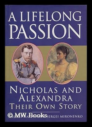 Seller image for A Lifelong Passion : Nicholas and Alexandra : Their Own Story Andrei Maylunas and Sergei Mironenko ; Translations from Original Documents by Darya Galy for sale by MW Books