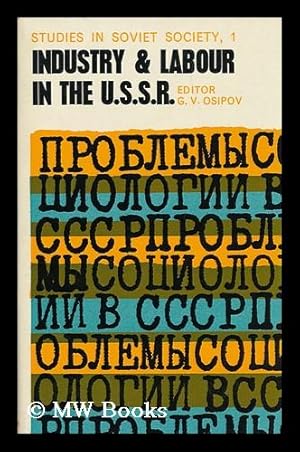 Seller image for Industry and Labour in the U. S. S. R. , Edited by G. V. Osipov. Sydney [Etc. ] [Translated from the Russian], with an Introduction by Maurice Hookham for sale by MW Books