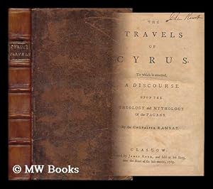 Seller image for The Travels of Cyrus : to Which is Annexd, a Discourse Upon the Theology and Mythology of the Pagans / by the Chevalier Ramsay for sale by MW Books