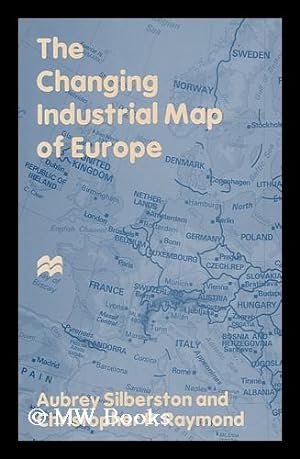 Seller image for The Changing Industrial Map of Europe / Aubrey Silberston and Christopher P. Raymond for sale by MW Books