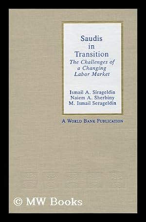 Seller image for Saudis in Transition : the Challenges of a Changing Labor Market / Ismail A. Sirageldin, Naiem A. Sherbiny, M. Ismail Serageldin for sale by MW Books