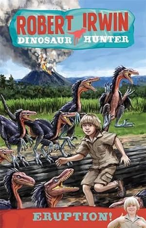 Seller image for Robert Irwin Dinosaur Hunter 8: Eruption! (Paperback) for sale by Grand Eagle Retail