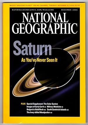 Seller image for The National Geographic Magazine / December, 2006. Includes special map-fold supplement, "The Solar System". Voyage to Saturn; Early Earth; Military Medicine; Bulgaria Gold Rush; Icy Underworld; Ghost Bird (Ivory-Billed Woodpecker) for sale by Singularity Rare & Fine