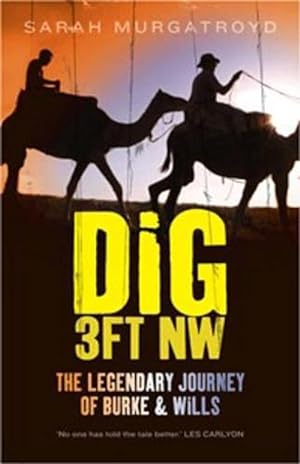 Seller image for Dig 3ft NW: The Legendary Journey of Burke & Wills (Paperback) for sale by Grand Eagle Retail